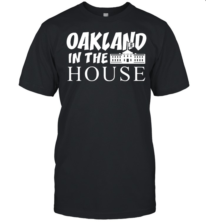 Oakland in the house shirt