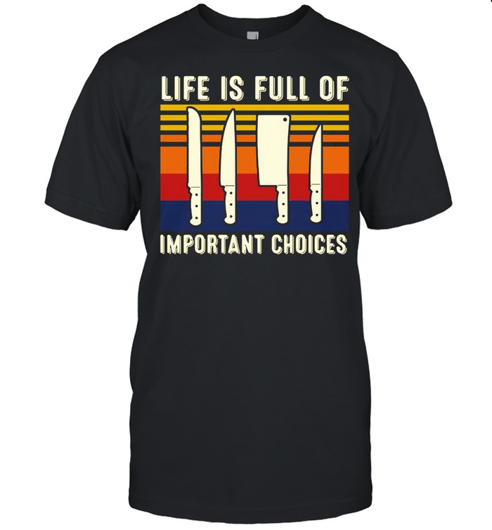 Chef Life is Full Of Important Choices Vintage shirt