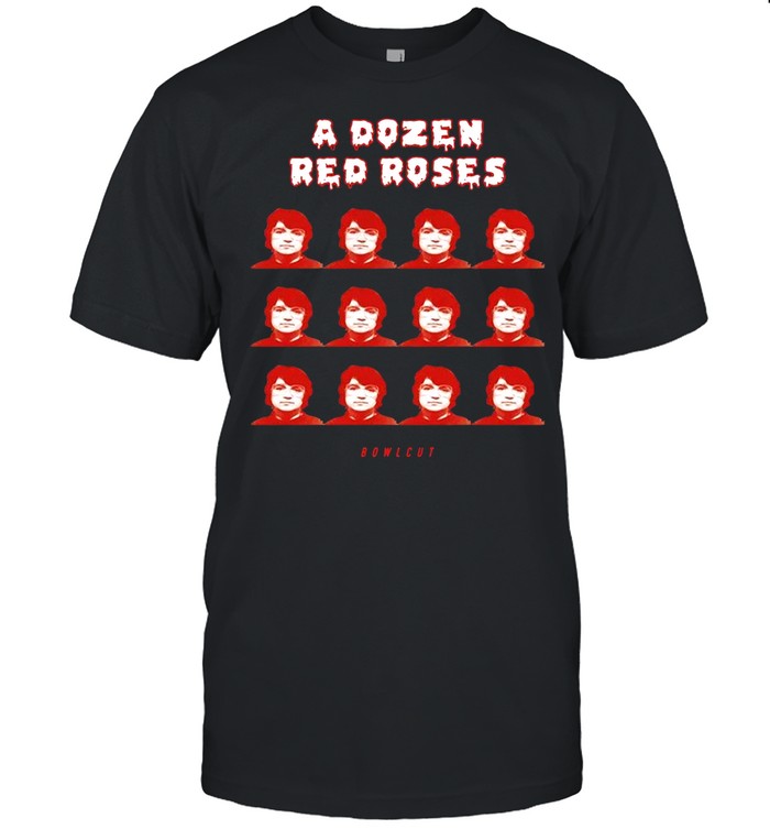 A Dozen Red Roses Bowlcut shirt