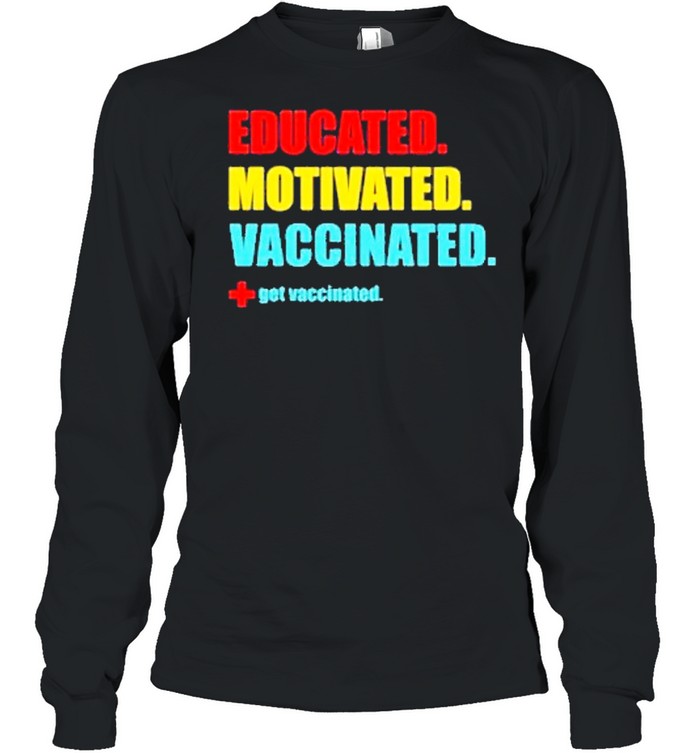 Educated motivated vaccinated 2021 tee shirt Long Sleeved T-shirt