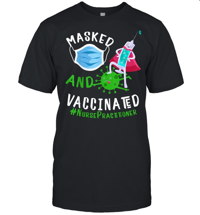 Masked And Vaccinated Nurse Practitioner NP shirt