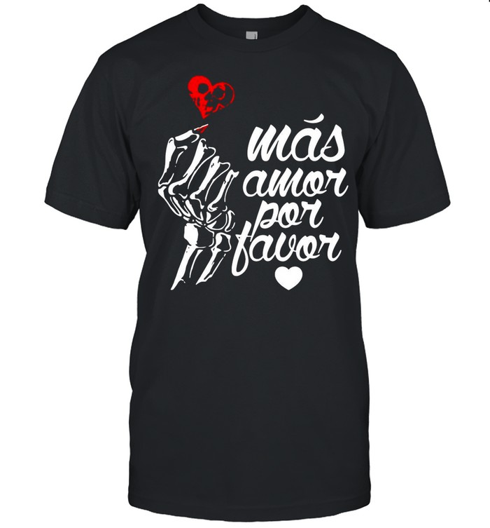 Más Amor Por Favor shirt