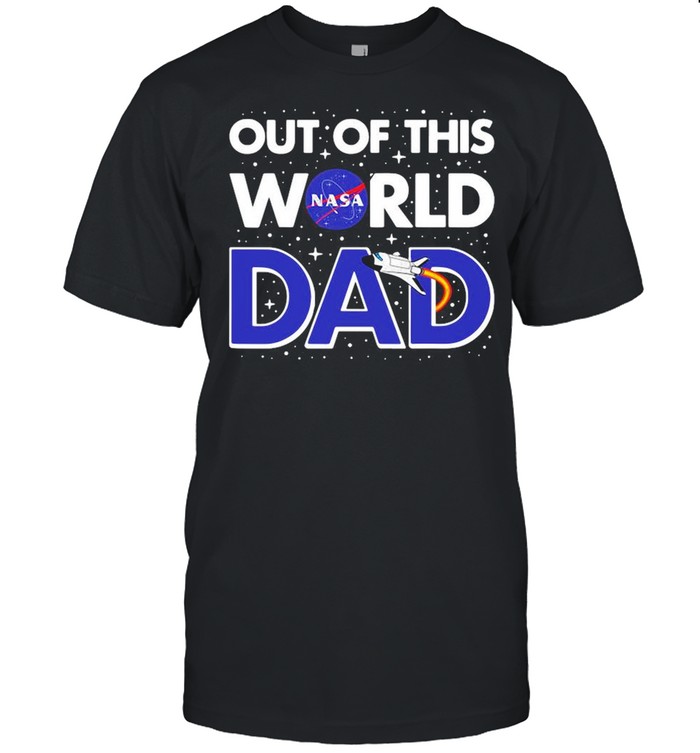 Nasa Out Of This World Dad Father’s Day shirt