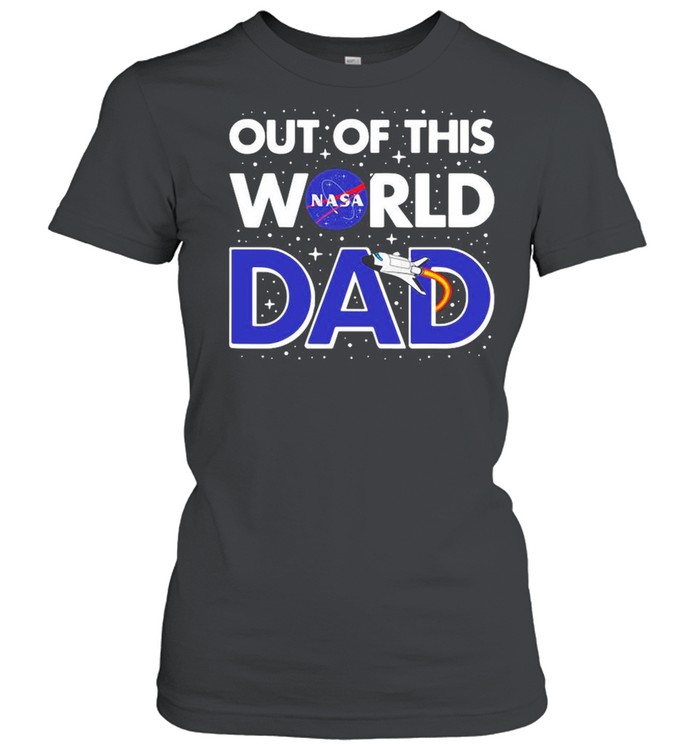 Nasa Out Of This World Dad Father’s Day shirt Classic Women's T-shirt