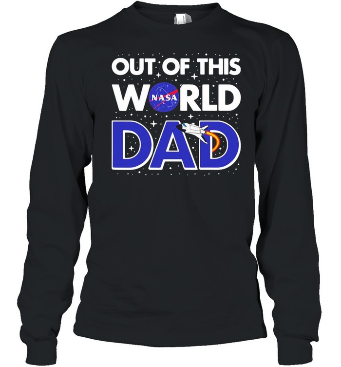 Nasa Out Of This World Dad Father’s Day shirt Long Sleeved T-shirt