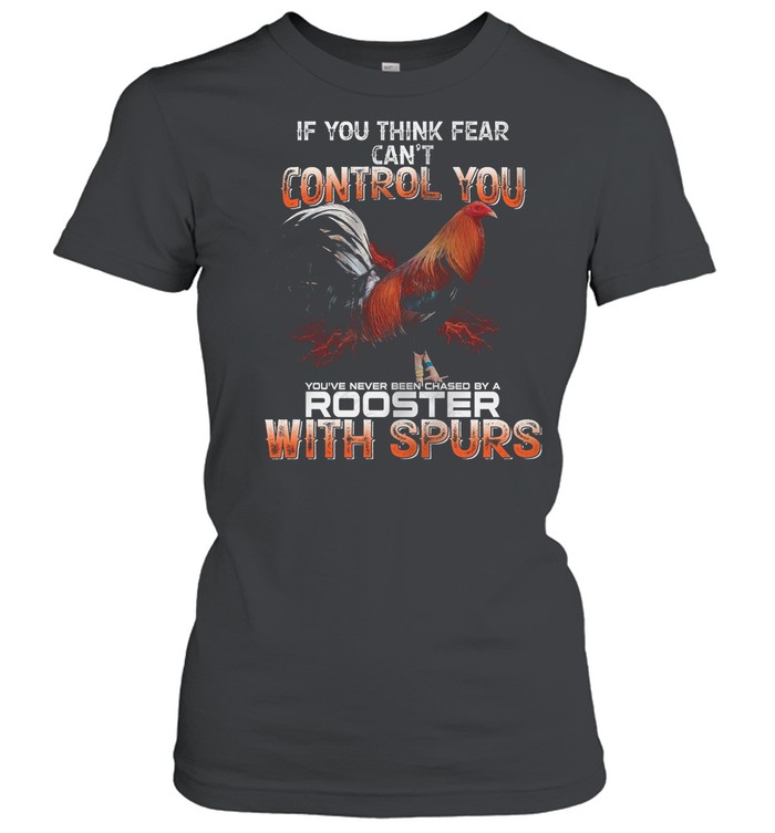 If You Think Fear Cant Control You Rooster With Spurs shirt Classic Women's T-shirt