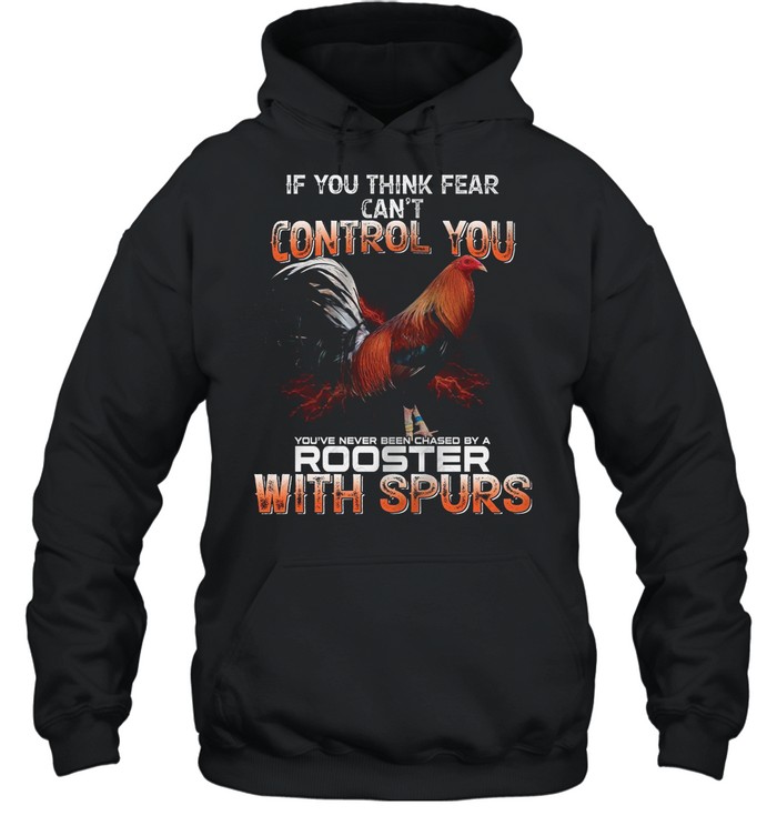 If You Think Fear Cant Control You Rooster With Spurs shirt Unisex Hoodie