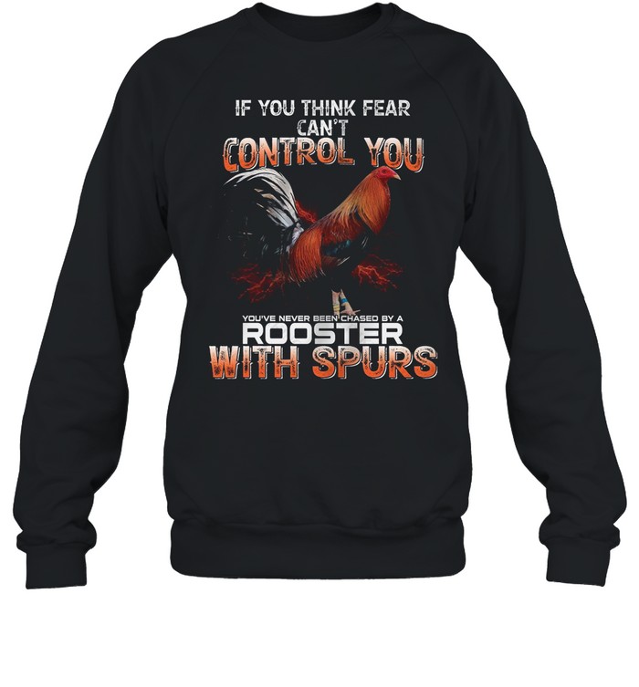 If You Think Fear Cant Control You Rooster With Spurs shirt Unisex Sweatshirt