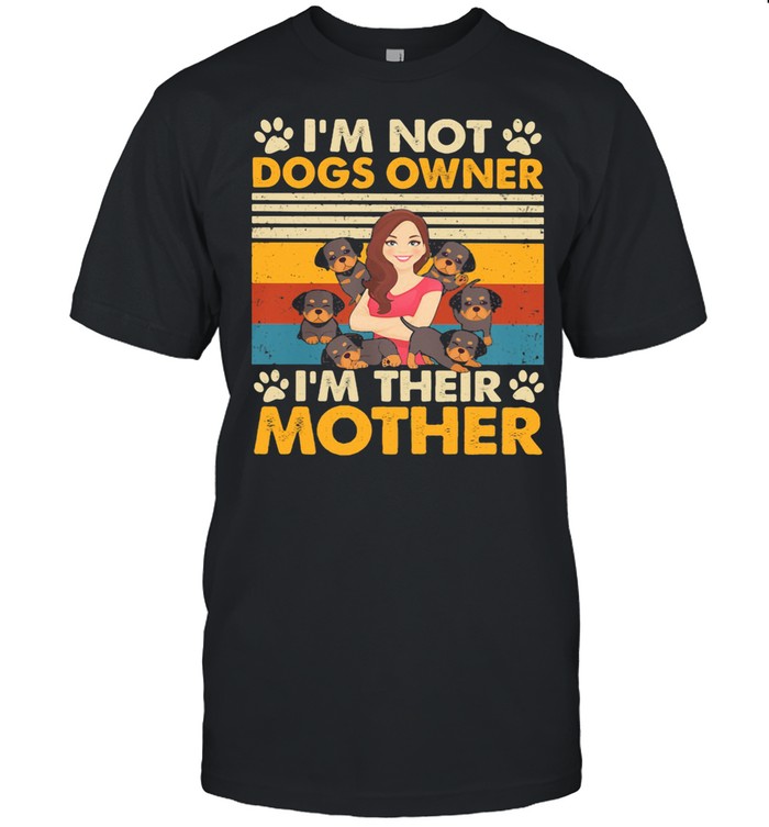 I’m Not Dogs Owner I’m Their Mother Vintage shirt