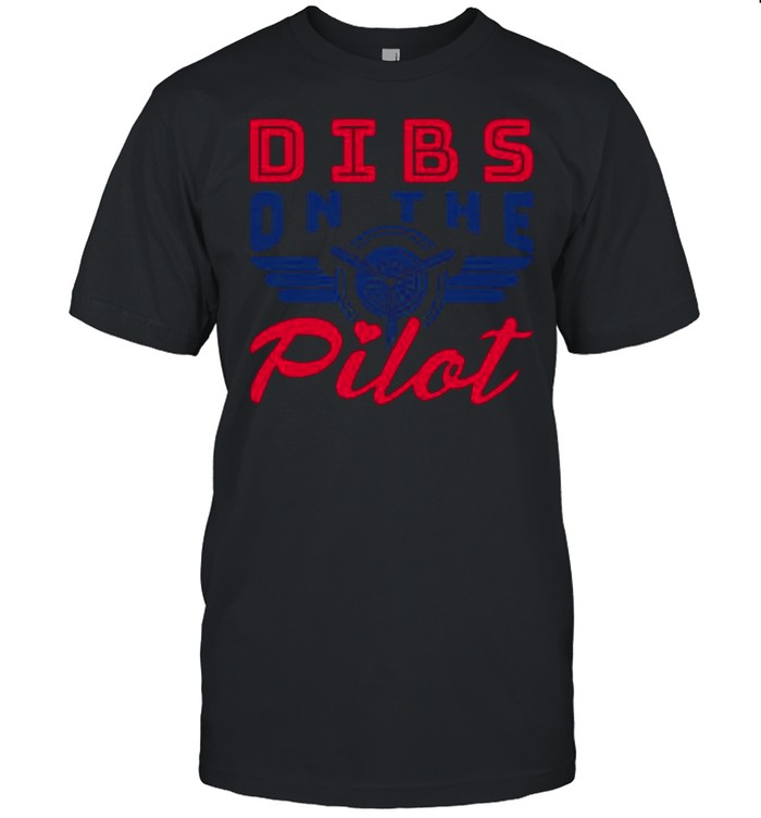 Dibs On The Pilot shirt
