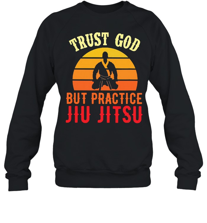 trust god but practice jiu jitsu vintage shirt Unisex Sweatshirt