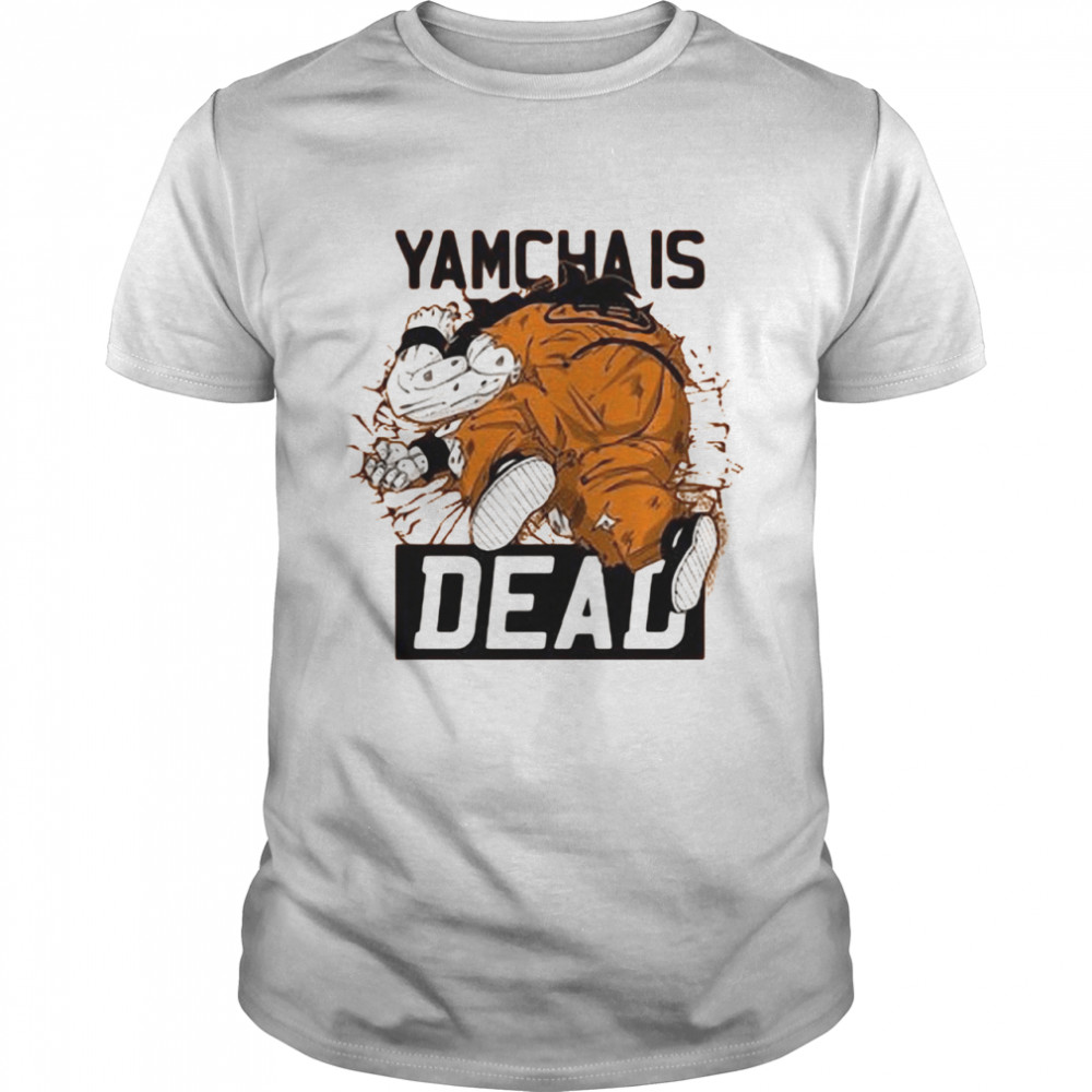 Dragon Ball Kai Yamcha is dead shirt