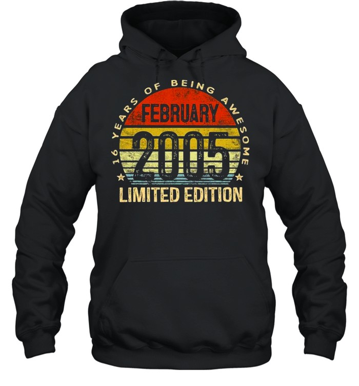 February 2005 Limited Edition 16Th Birthday 16 Years Old Vintage shirt Unisex Hoodie