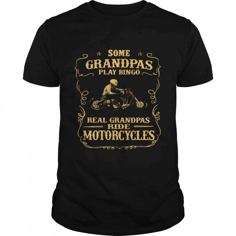 Some Grandpas Play Bingo Real Grandpas Ride Motorcycles shirt