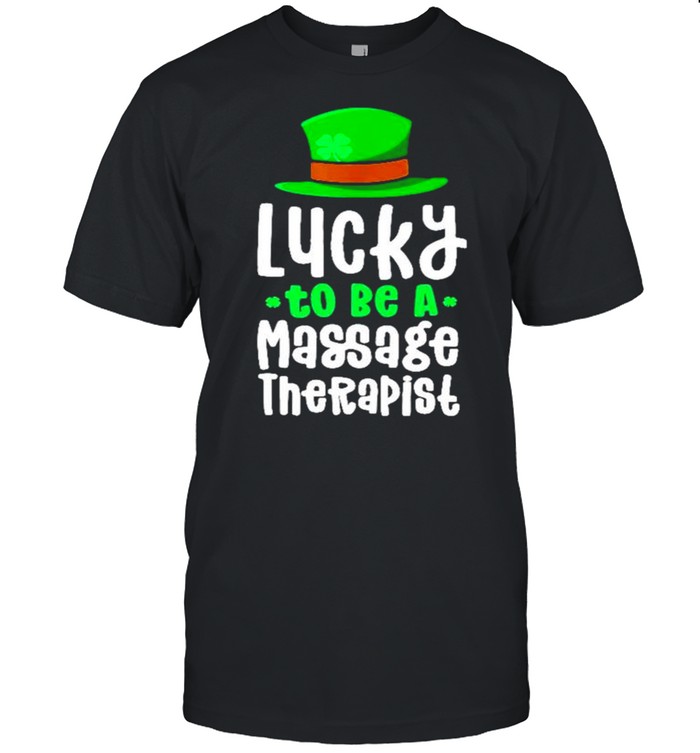 St Patricks day Lucky to be a massage therapist shirt