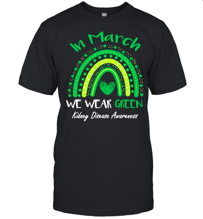 In March We Wear Green Kidney Disease Awareness Shirt