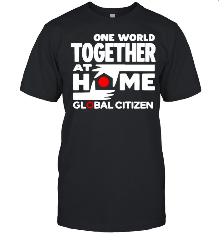 One world together at home global citizen shirt