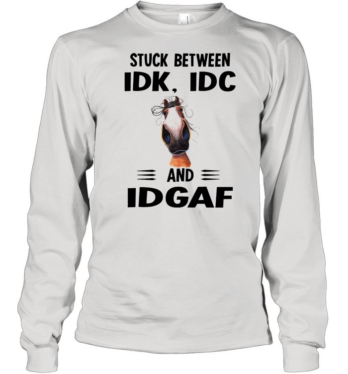 Horse Stuck between idk idc and idgaf shirt Long Sleeved T-shirt