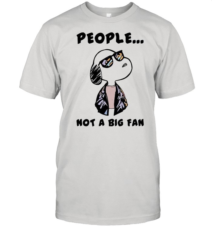 People Not A Big fan Snoopy Shirt