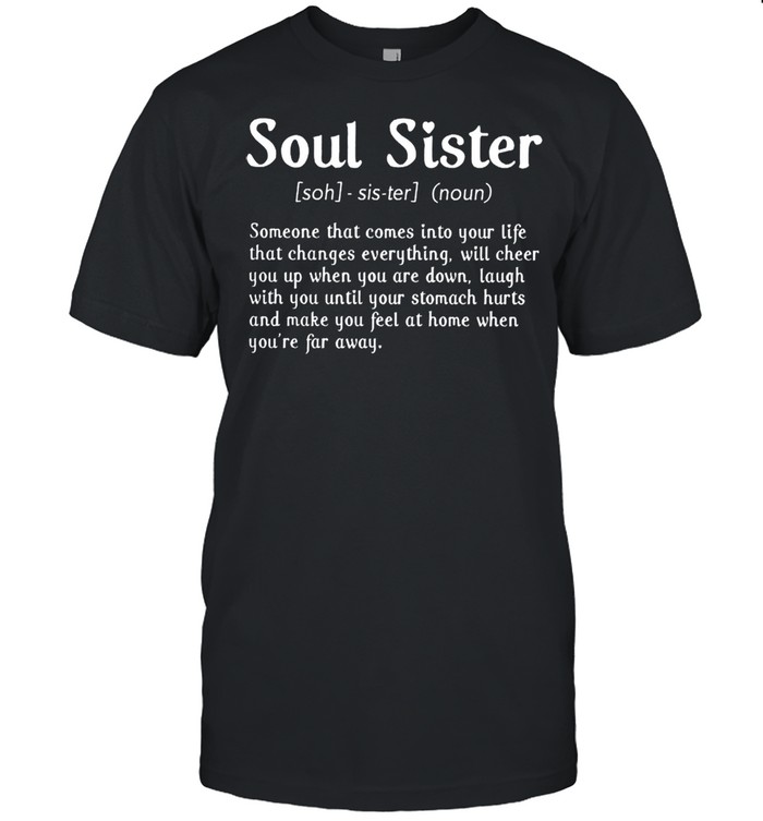Soul Sister someone that comes into your life that changes everything shirt