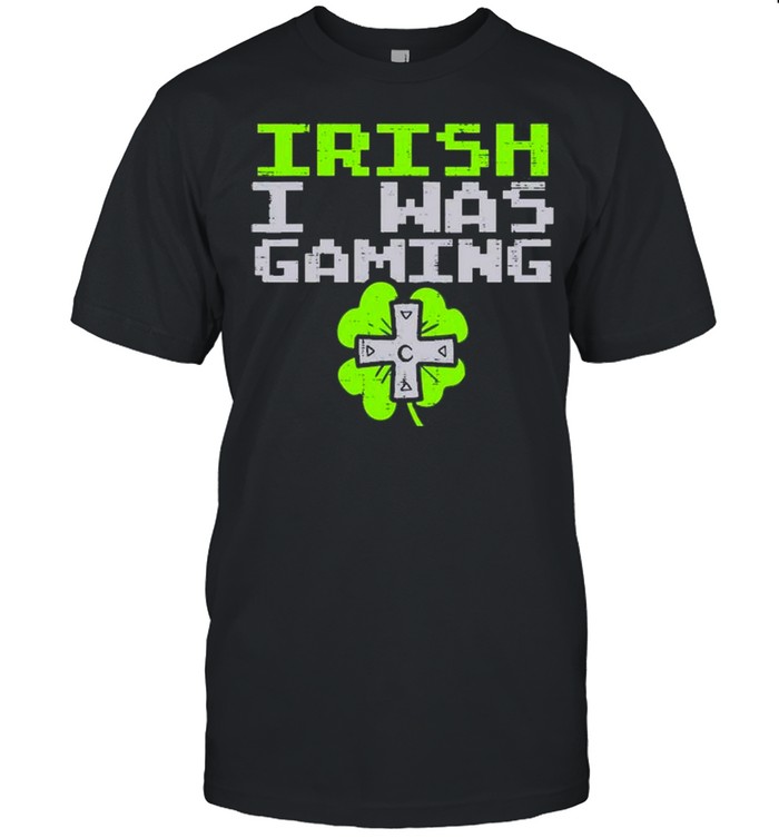 Irish I Was Gaming St Patrick’s Day Gamer shirt