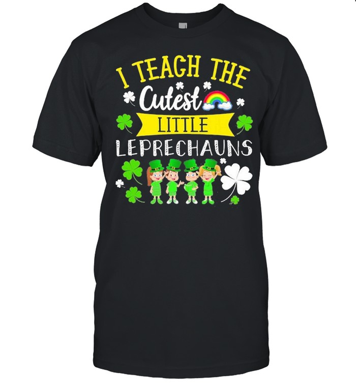 I Teach The Cutest Leprechauns Shirt