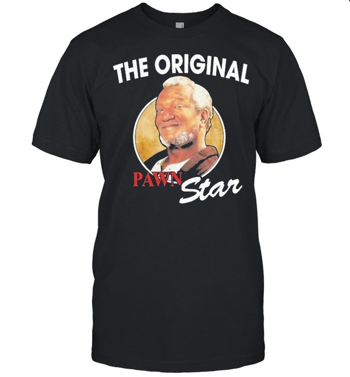 The Original Pawn Star Redd Foxx shirt