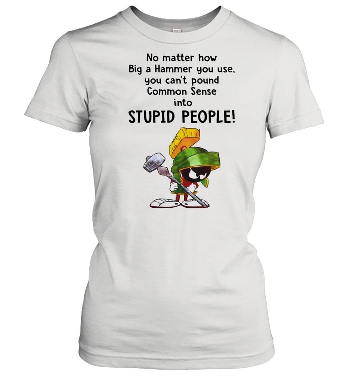 Marvin the Martian no matter how big a hammer you use you can't common  sense shirt - Trend T Shirt Store Online