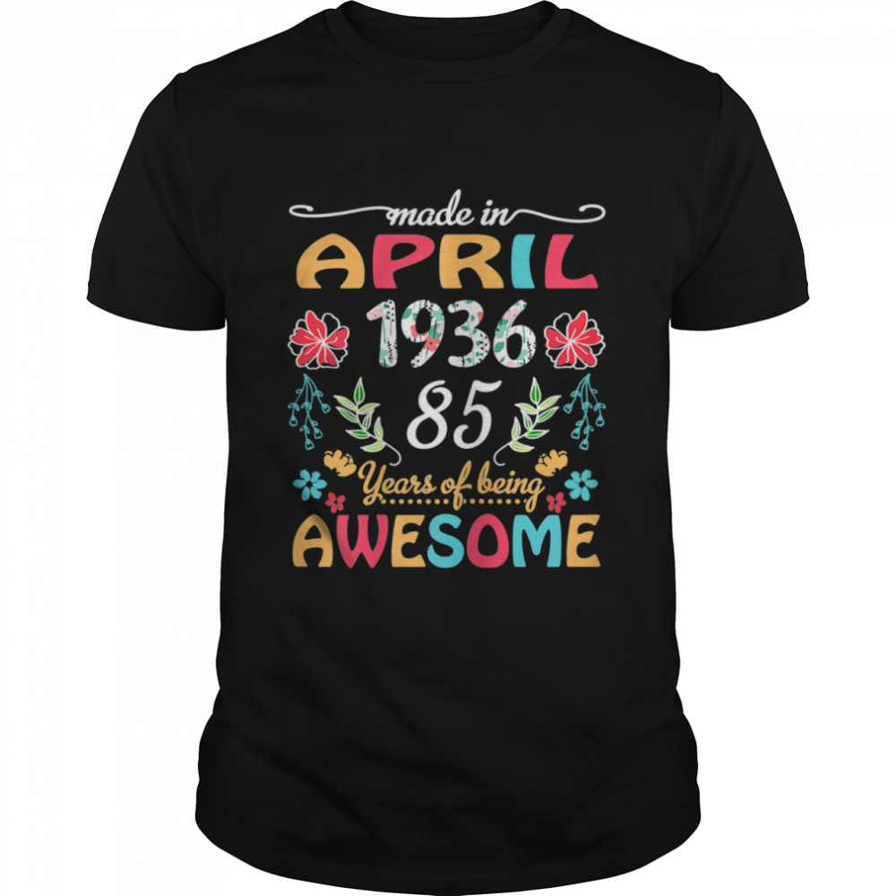 April Girl 1936 85 Years Old 85th Birthday Shirt