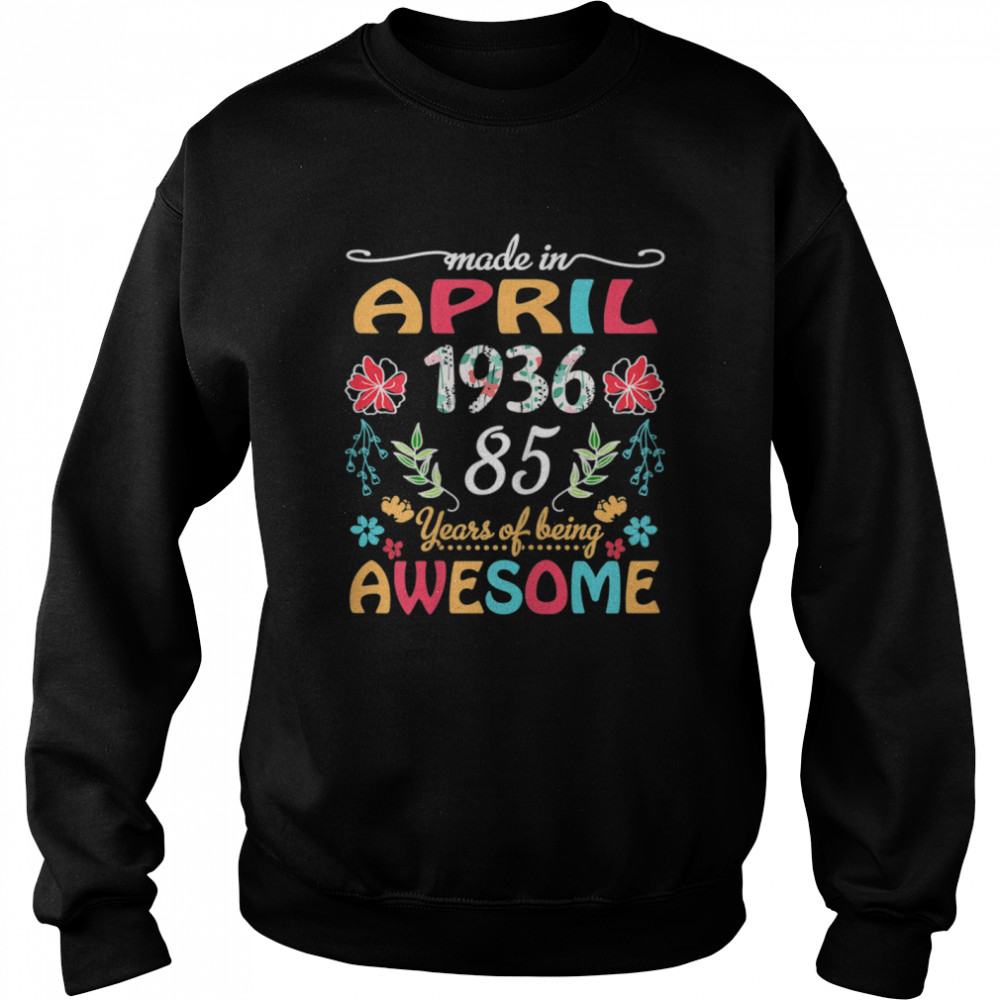 April Girl 1936 85 Years Old 85th Birthday  Unisex Sweatshirt