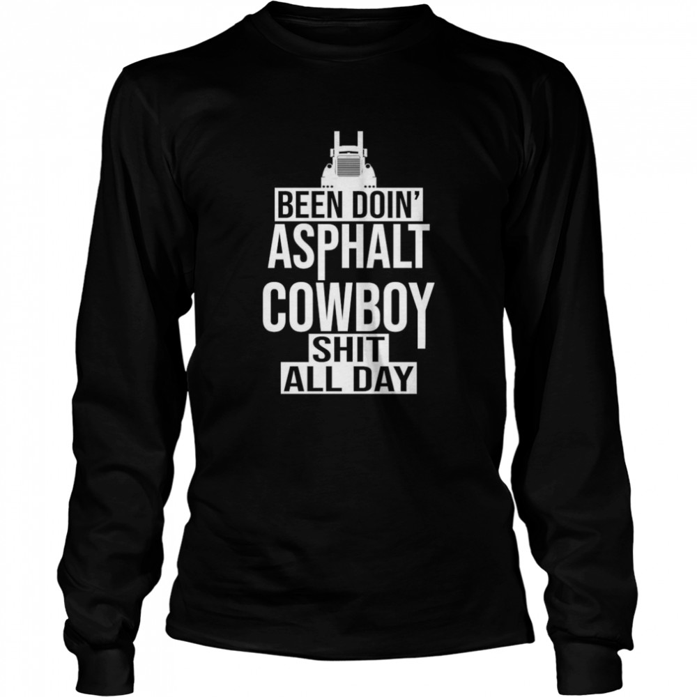 Been Doin Asphalt Cowboy Shit All Day Unisex shirt Long Sleeved T-shirt