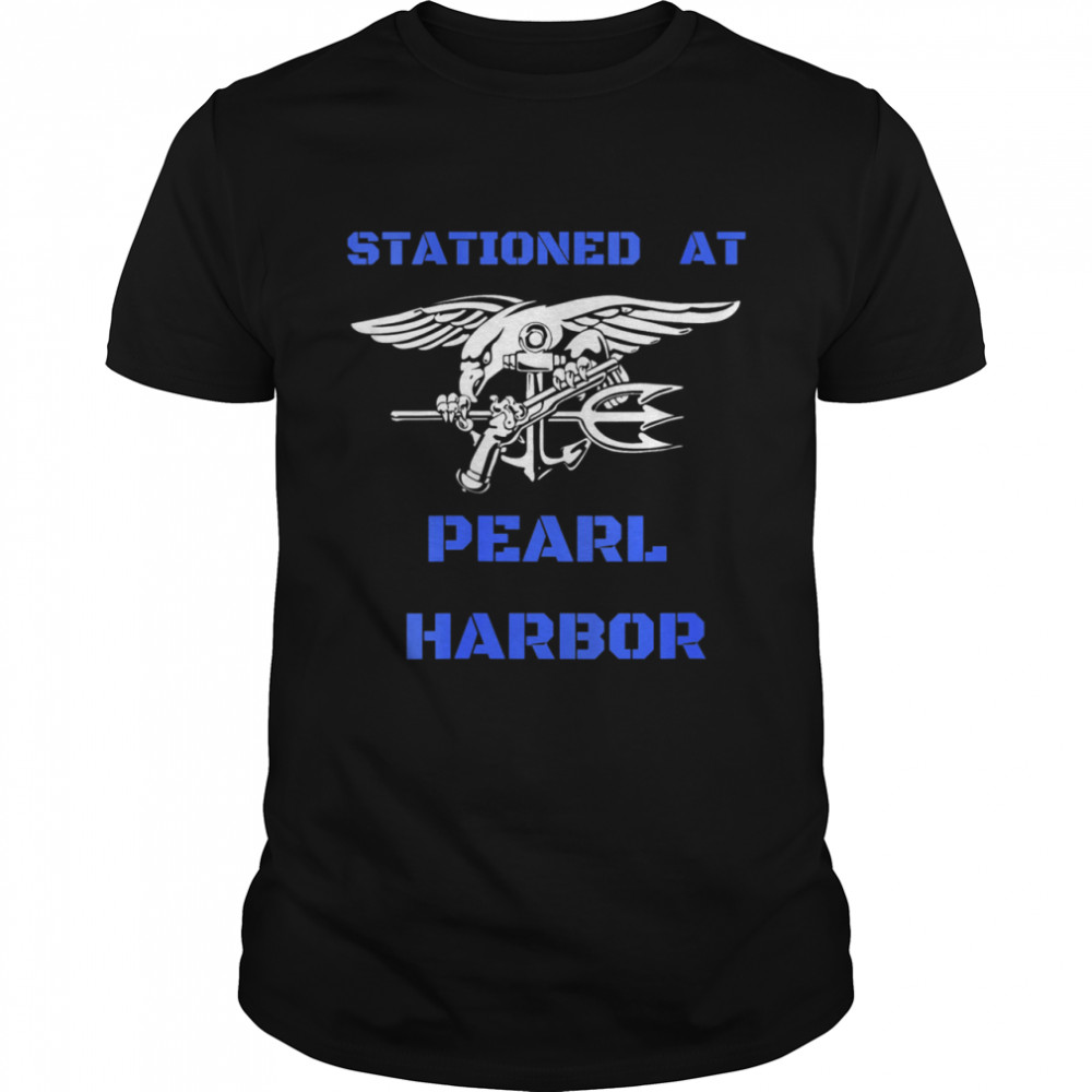 STATIONED AT PEARL HARBOR shirt