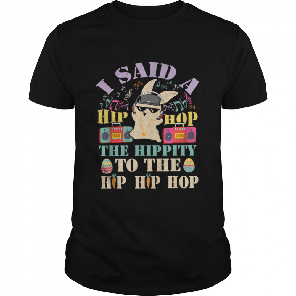 I Said A Hip Hop The Hippity To The Hip Hip Hop Shirt
