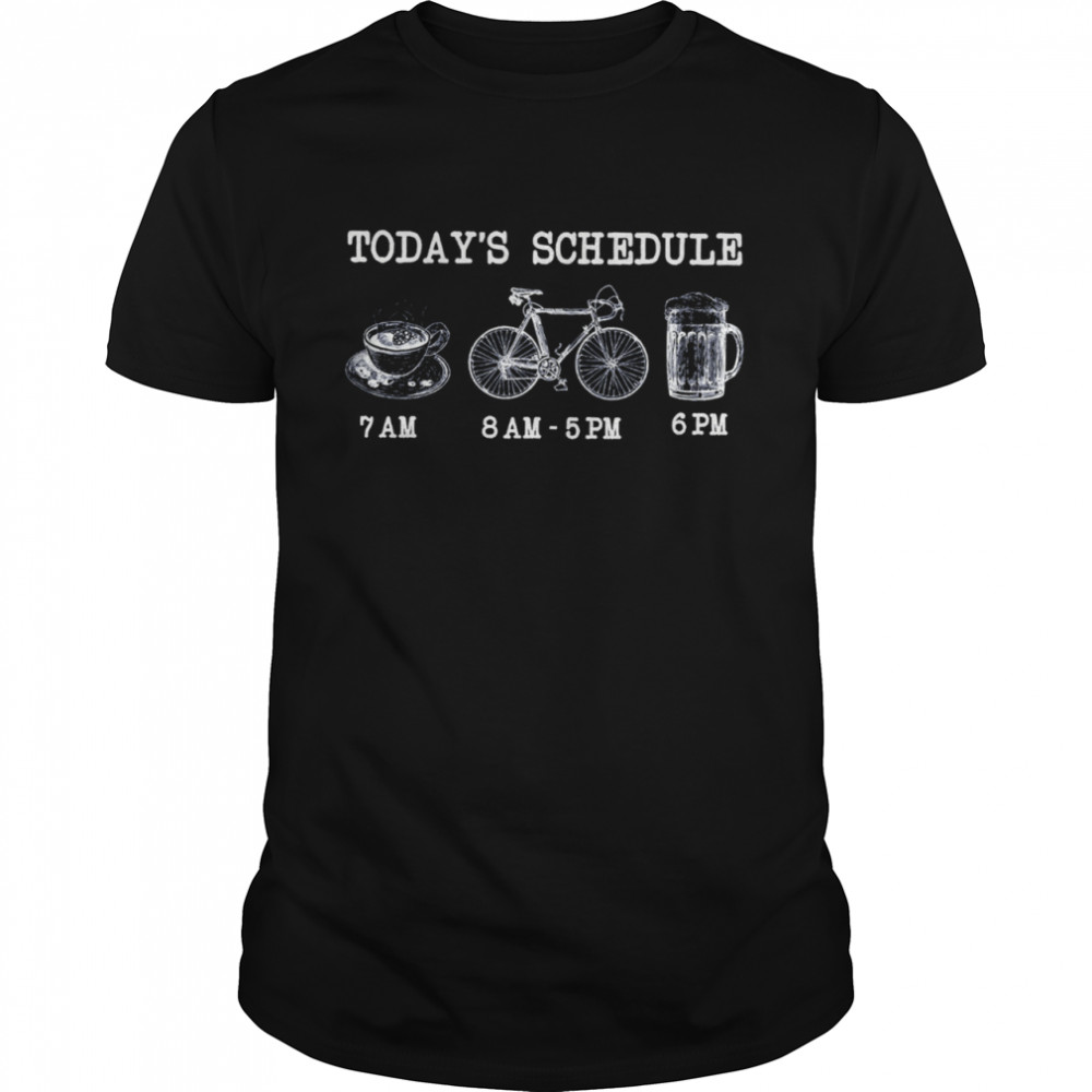 Todays schedule coffee biking beer shirt