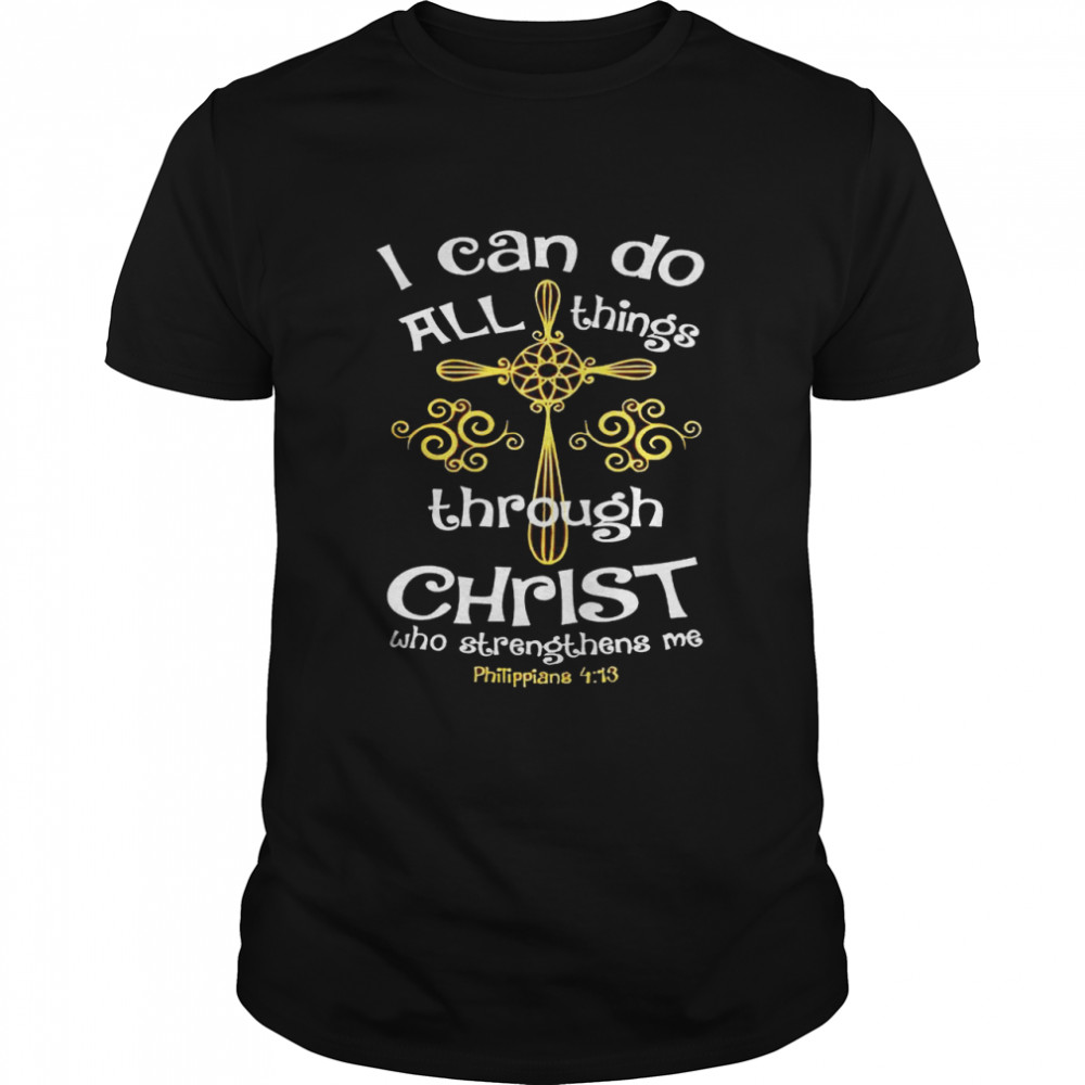 I can do all things through Christ who strengthens me shirt