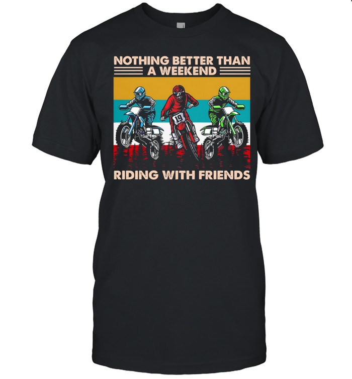 Nothing better than a weekend riding with friends vintage shirt