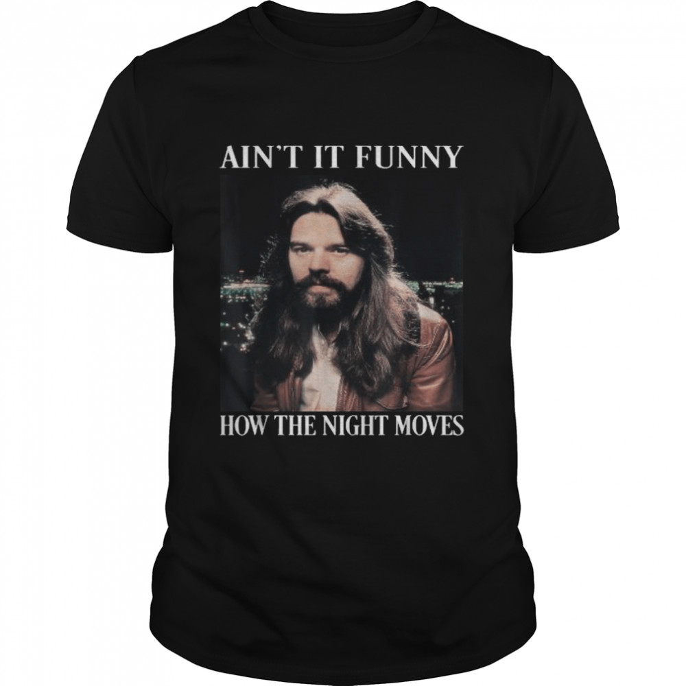 Aint it funny bow the night moves rock and roll legends live forever shirt