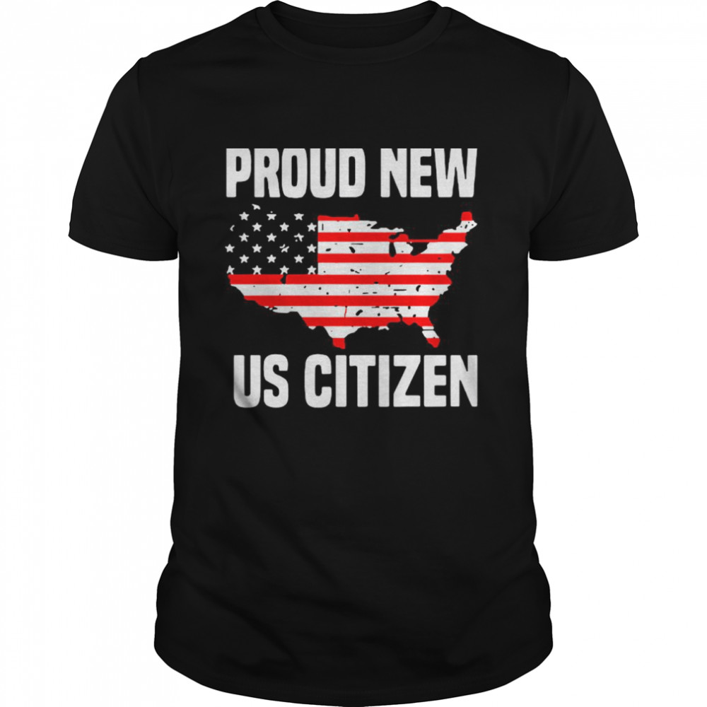 Proud New Us Citizen American Flag shirt