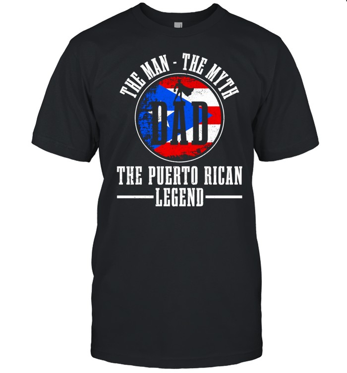Puerto Rican Dad Man Myth Legend Puerto Rico Flag Pride Shirt