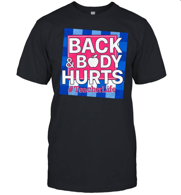 Back And Body Hurts #teacherlife shirt