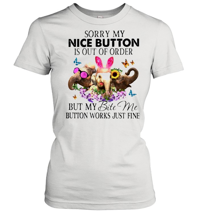Elephant sorry my nice button is out of order but my bite me shirt Classic Women's T-shirt