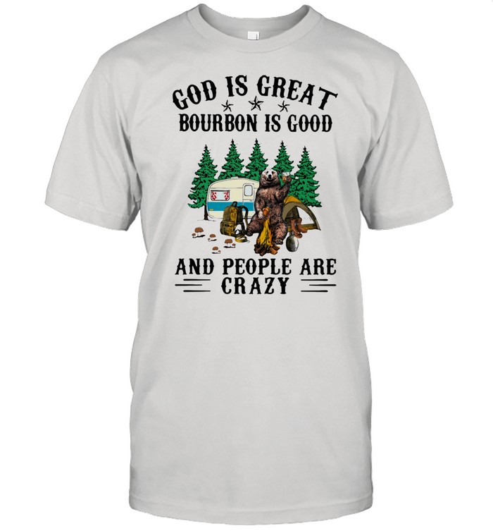 God Is Great Bourbon Is Good And People Are Crazy Bear Shirt
