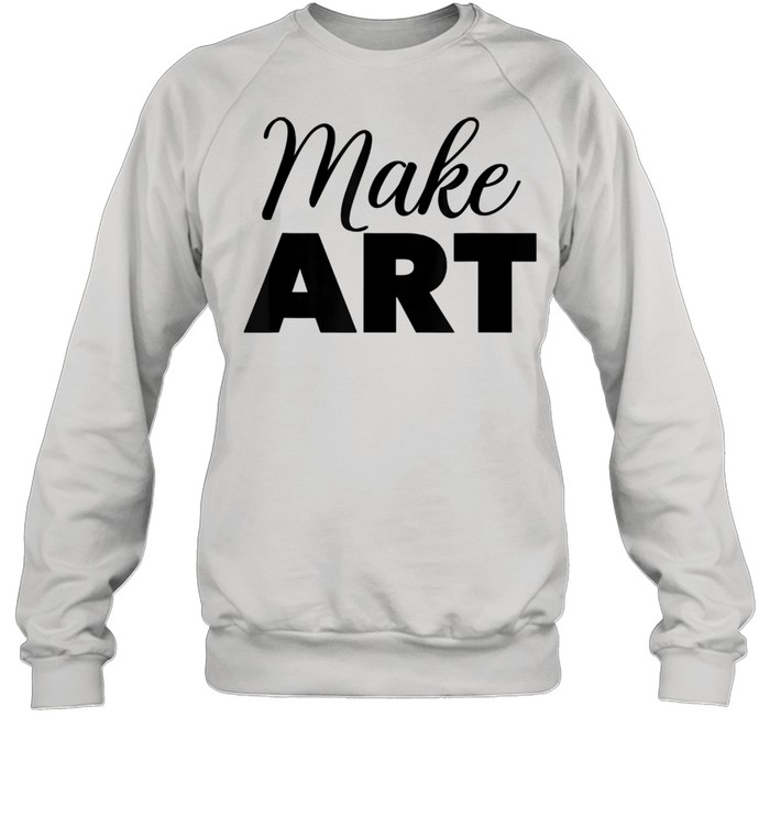 MAKE ART  Unisex Sweatshirt