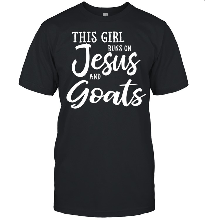 This Girl Runs On Jesus And Goats shirt