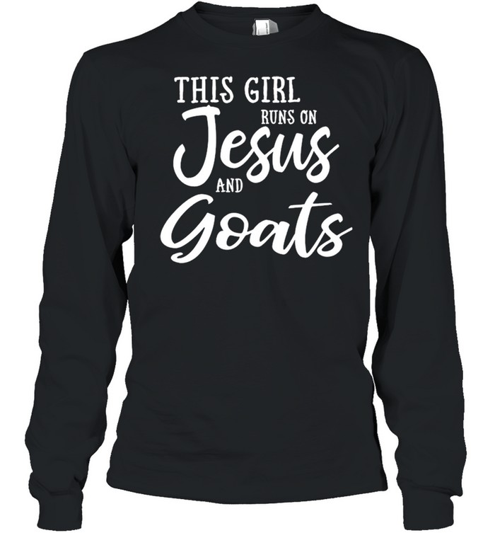 This Girl Runs On Jesus And Goats shirt Long Sleeved T-shirt
