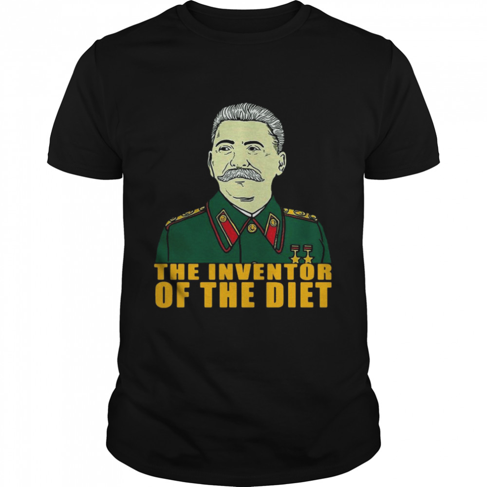 Joseph Stalin The Inventor Of The Diet T-shirt