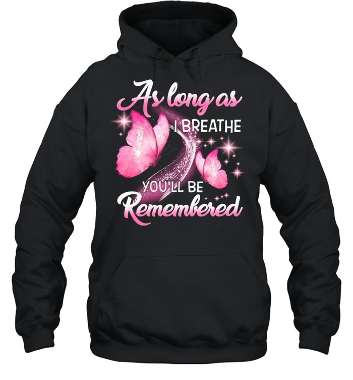 As Long As I Breathe Youll Be Remembered shirt Unisex Hoodie