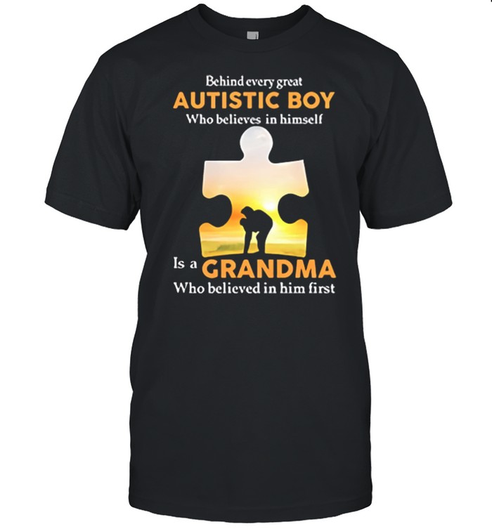 Behind Every Great Autistic Boy Who Believes In Himself Is A Grandma shirt