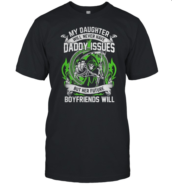 My daughter daddy Issues boyfriend will shirt