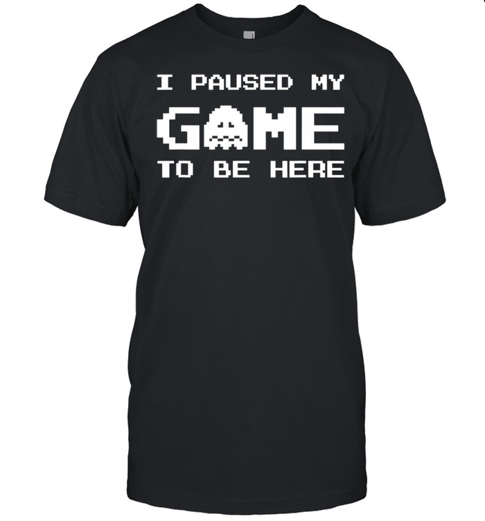 I Paused My Game To Be Here Gamer boy Video Games shirt